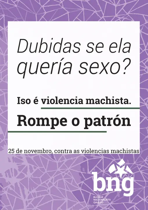 <p>O BNG lanza a campa&ntilde;a do &ldquo;25 de Novembro, D&iacute;a contra a violencia de X&eacute;nero&rdquo; dirix&iacute;ndose aos agresores a trav&eacute;s de tres preguntas que responden &aacute; violencia normalizada na sociedade e no &aacute;mbito da parella.</p>

<p>A responsable de Acci&oacute;n Feminista e deputada do BNG, Noa Presas presentou hoxe os tres carteis coas&nbsp; preguntas: &ldquo;Ameaz&aacute;chela, dubidas se ela quer&iacute;a sexo ou espiaches o seu m&oacute;bil&rdquo;, para po&ntilde;er o acento en pr&aacute;cticas habituais&nbsp; que constit&uacute;en situaci&oacute;ns de&nbsp; &nbsp;violencia contra as mulleres.<br />
<br />
<a href="http://www.bng.gal/articulo/novas/noa-presas-campana-do-bng-violencia-machista-vai-dirixida-desta-volta-aos-agresores/20171115142345021074.html">http://www.bng.gal/articulo/novas/noa-presas-campana-do-bng-violencia-machista-vai-dirixida-desta-volta-aos-agresores/20171115142345021074.html</a></p>
